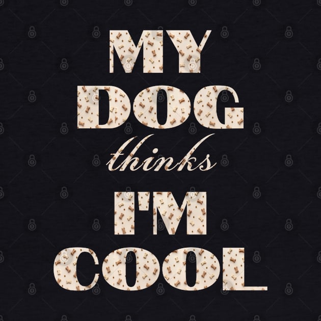 My Dog Thinks I'm Cool by Hunter_c4 "Click here to uncover more designs"